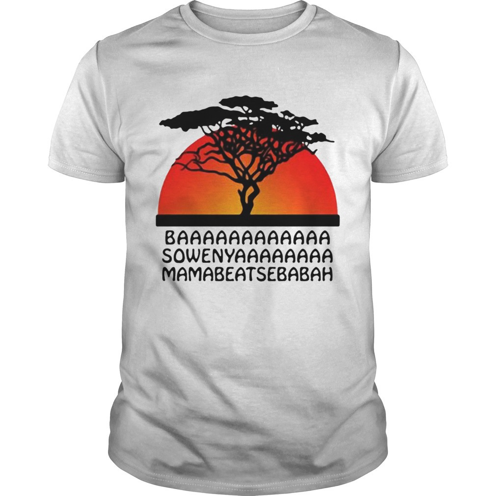 Baaaaaaa Sowenyaaaaaa Mamabeatsebabah Shirt